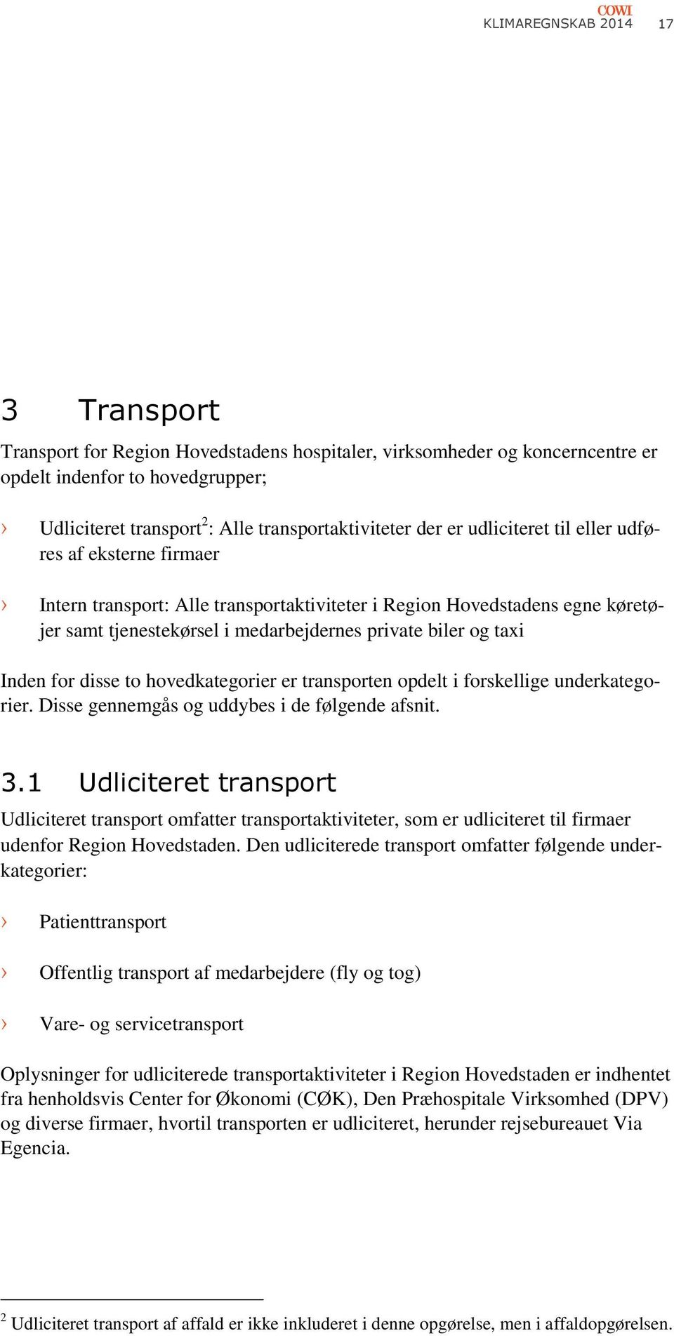 Inden for disse to hovedkategorier er transporten opdelt i forskellige underkategorier. Disse gennemgås og uddybes i de følgende afsnit. 3.