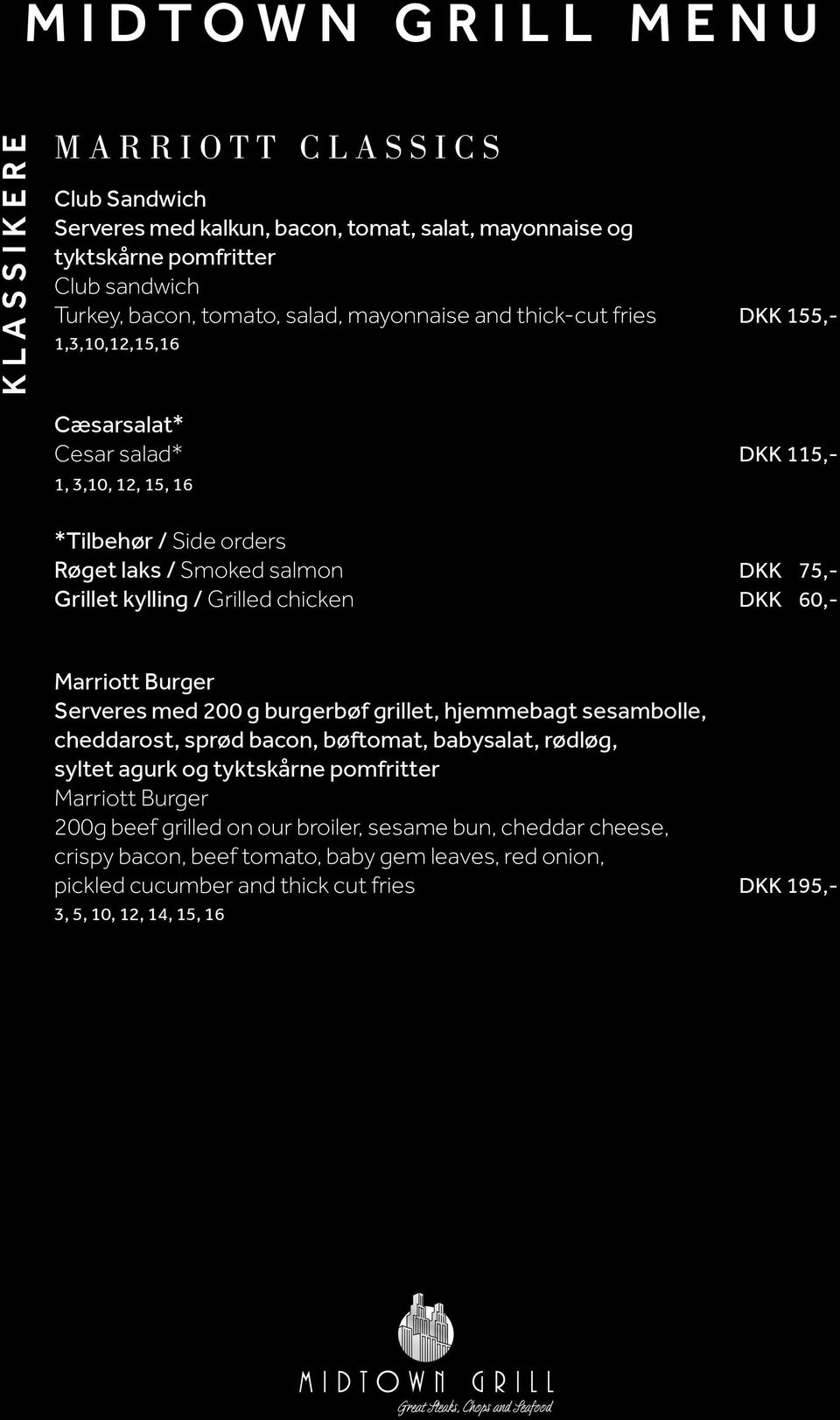 chicken DKK 60,- Marriott Burger Serveres med 200 g burgerbøf grillet, hjemmebagt sesambolle, cheddarost, sprød bacon, bøftomat, babysalat, rødløg, syltet agurk og tyktskårne pomfritter