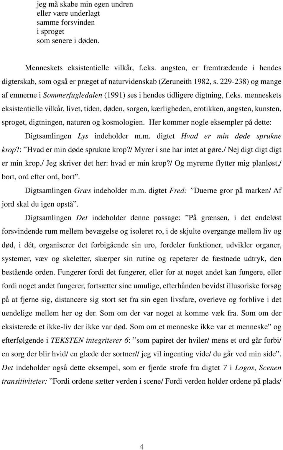 229-238) og mange af emnerne i Sommerfugledalen (1991) ses i hendes tidligere digtning, f.eks.