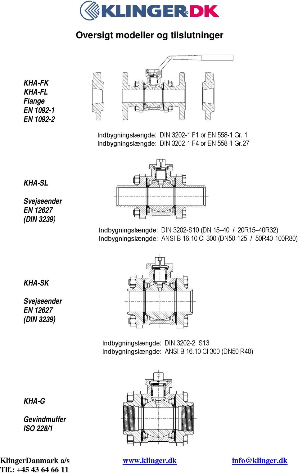 27 KHA-SL Svejseender EN 12627 (DIN 3239) Indbygningslængde: DIN 3202-S10 (DN 15 40 / 20R15 40R32) Indbygningslængde: ANSI