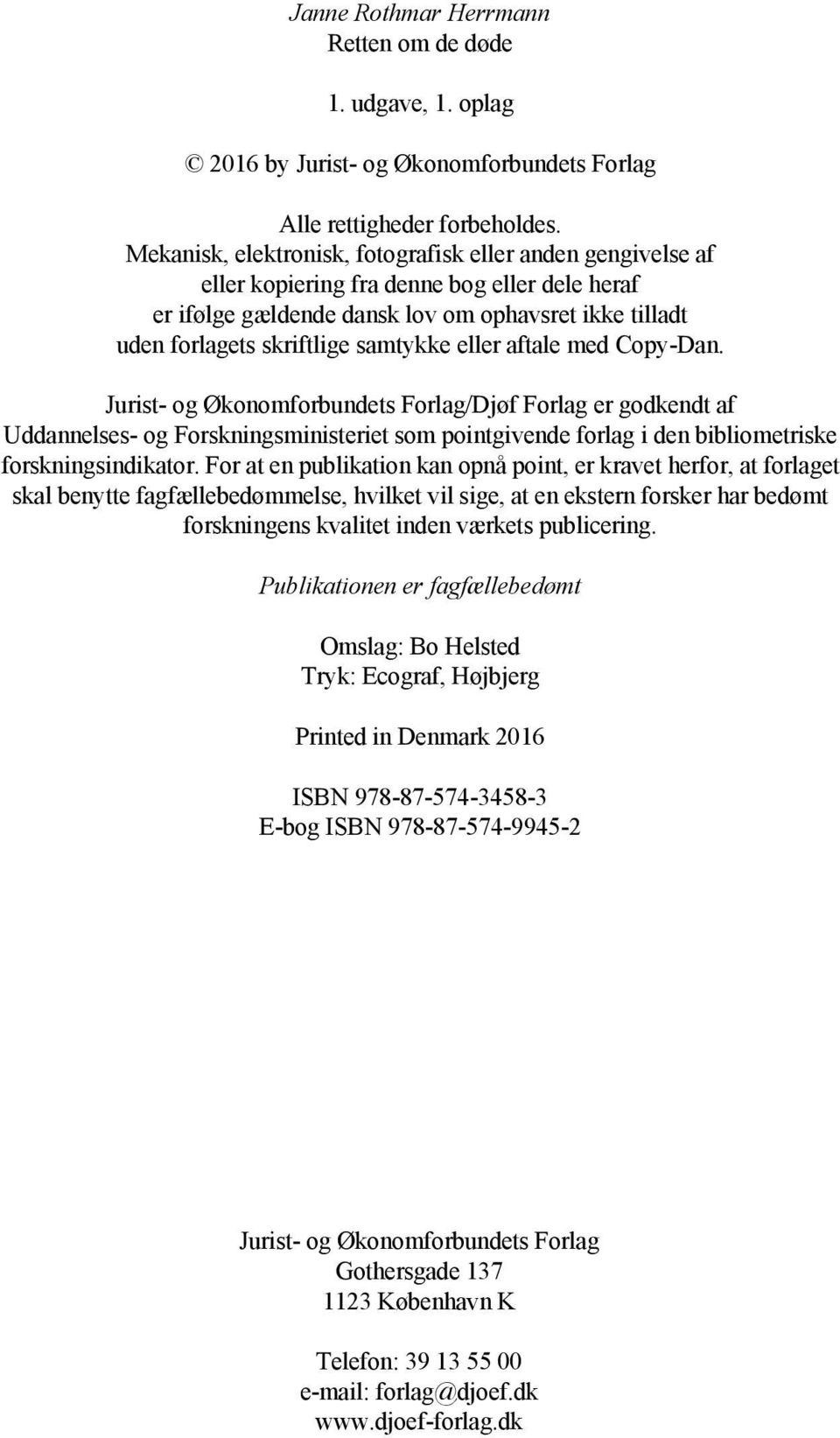 eller aftale med Copy-Dan. Jurist- og Økonomforbundets Forlag/Djøf Forlag er godkendt af Uddannelses- og Forskningsministeriet som pointgivende forlag i den bibliometriske forskningsindikator.