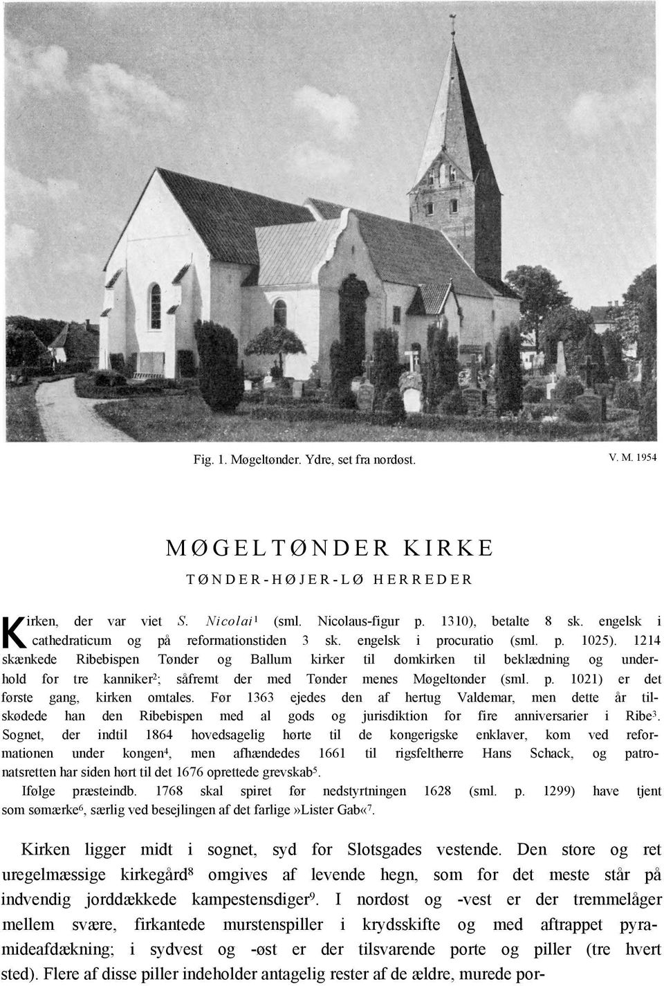 1214 skænkede Ribebispen Tønder og Ballum kirker til domkirken til beklædning og underhold for tre kanniker 2 ; såfremt der med Tønder menes Møgeltønder (sml. p.