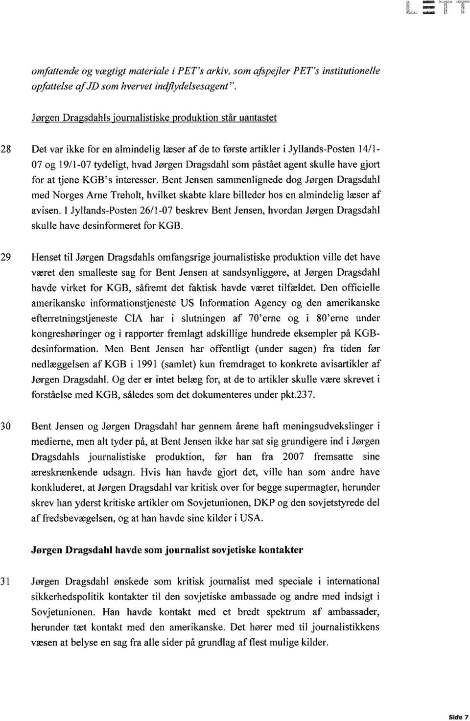 påstået agent skulle have giort for at tjene KGB's interesser. Bent Jensen sammenlignede dog Jørgen Dragsdahl med Norges Arne Treholt, hvilket skabte klare billeder hos en almindelig læser af avisen.
