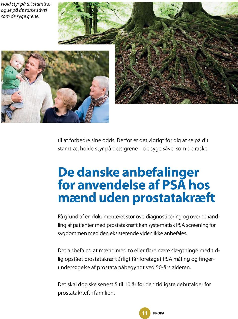 De danske anbefalinger for anvendelse af PSA hos mænd uden prostatakræft På grund af en dokumenteret stor overdiagnosticering og overbehandling af patienter med prostatakræft kan