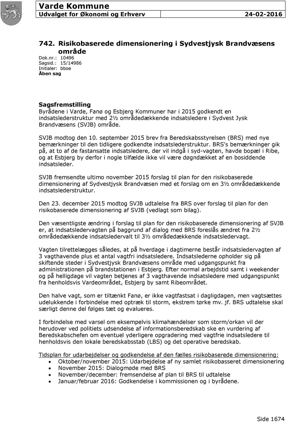 Brandvæsens (SVJB) område. SVJB modtog den 10. september 2015 brev fra Beredskabsstyrelsen (BRS) med nye bemærkninger til den tidligere godkendte indsatslederstruktur.