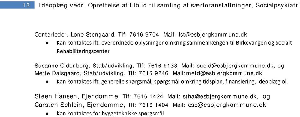 overordnede oplysninger omkring sammenhængen til Birkevangen og Socialt Rehabiliteringscenter Susanne Oldenborg, Stab/udvikling, Tlf: 7616 9133 Mail: suold@esbjergkommune.