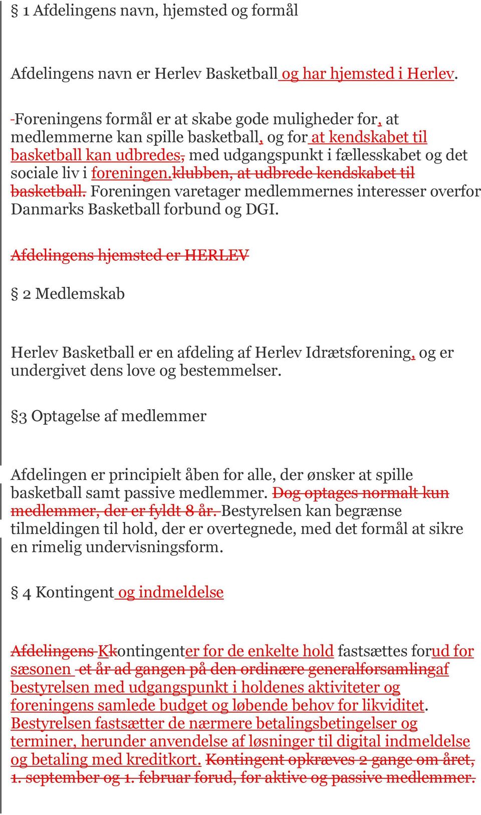foreningen.klubben, at udbrede kendskabet til basketball. Foreningen varetager medlemmernes interesser overfor Danmarks Basketball forbund og DGI.