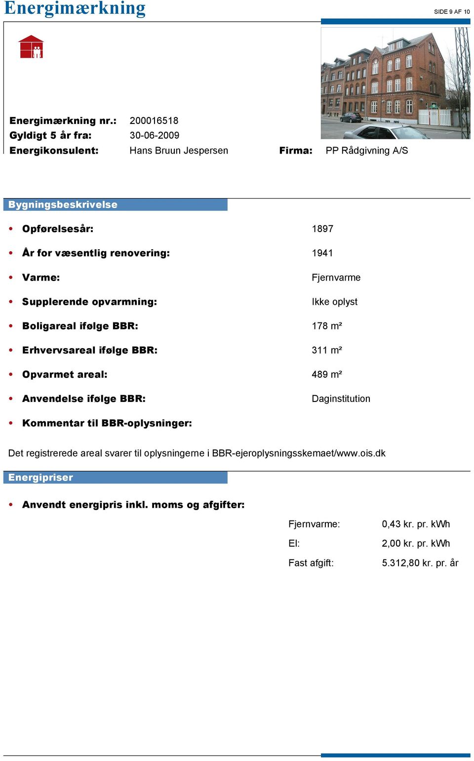 Daginstitution Kommentar til BBR-oplysninger: Det registrerede areal svarer til oplysningerne i BBR-ejeroplysningsskemaet/www.ois.