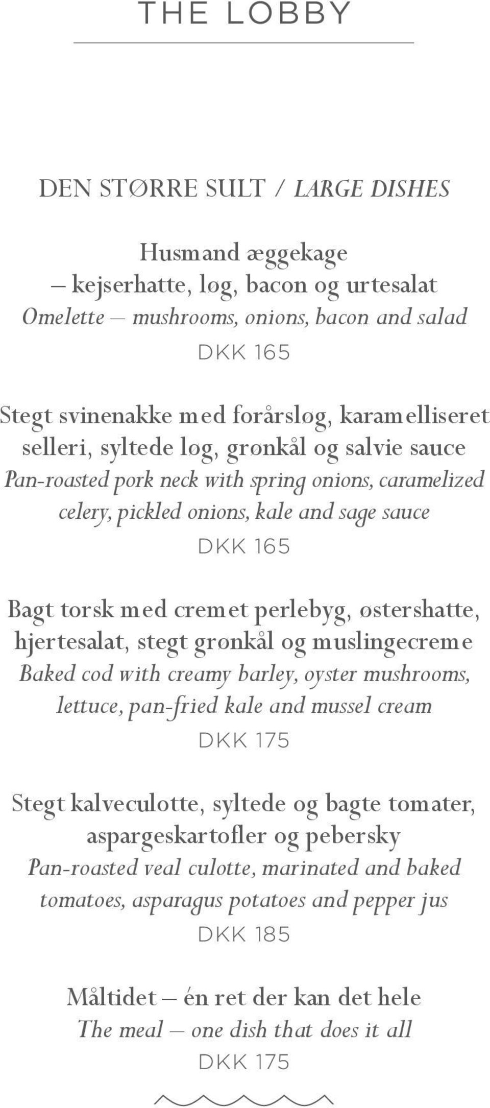 hjertesalat, stegt grønkål og muslingecreme Baked cod with creamy barley, oyster mushrooms, lettuce, pan-fried kale and mussel cream DKK 175 Stegt kalveculotte, syltede og bagte tomater,