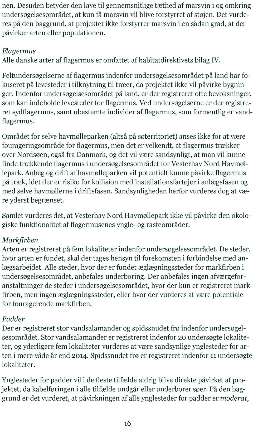 Flagermus Alle danske arter af flagermus er omfattet af habitatdirektivets bilag IV.