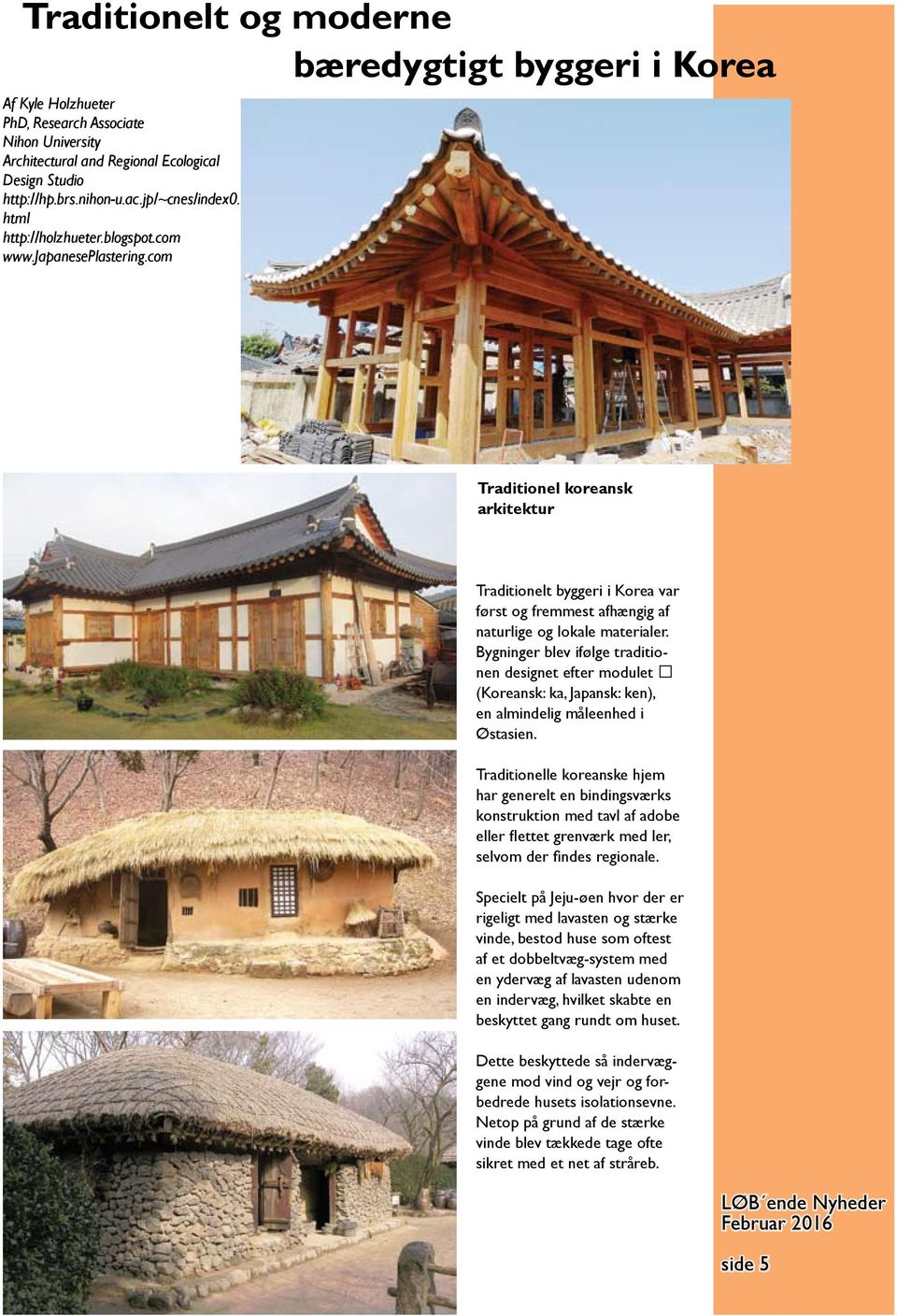 com Traditionel koreansk arkitektur Traditionelt byggeri i Korea var først og fremmest afhængig af naturlige og lokale materialer.