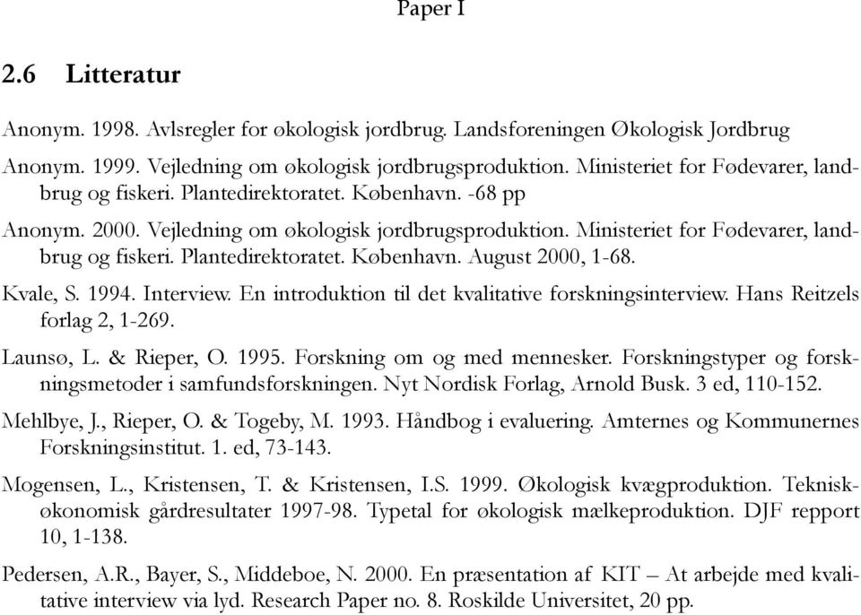 Plantedirektoratet. København. August 2000, 1-68. Kvale, S. 1994. Interview. En introduktion til det kvalitative forskningsinterview. Hans Reitzels forlag 2, 1-269. Launsø, L. & Rieper, O. 1995.