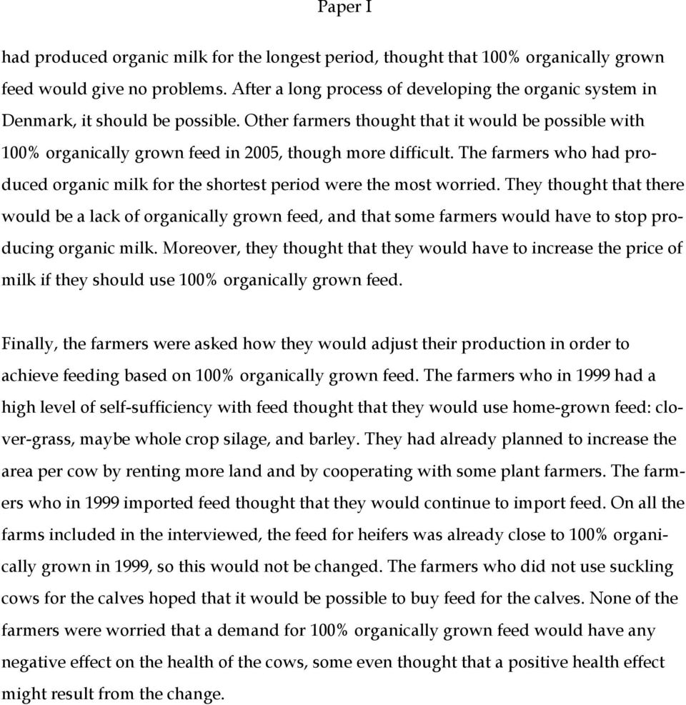 Other farmers thought that it would be possible with 100% organically grown feed in 2005, though more difficult.
