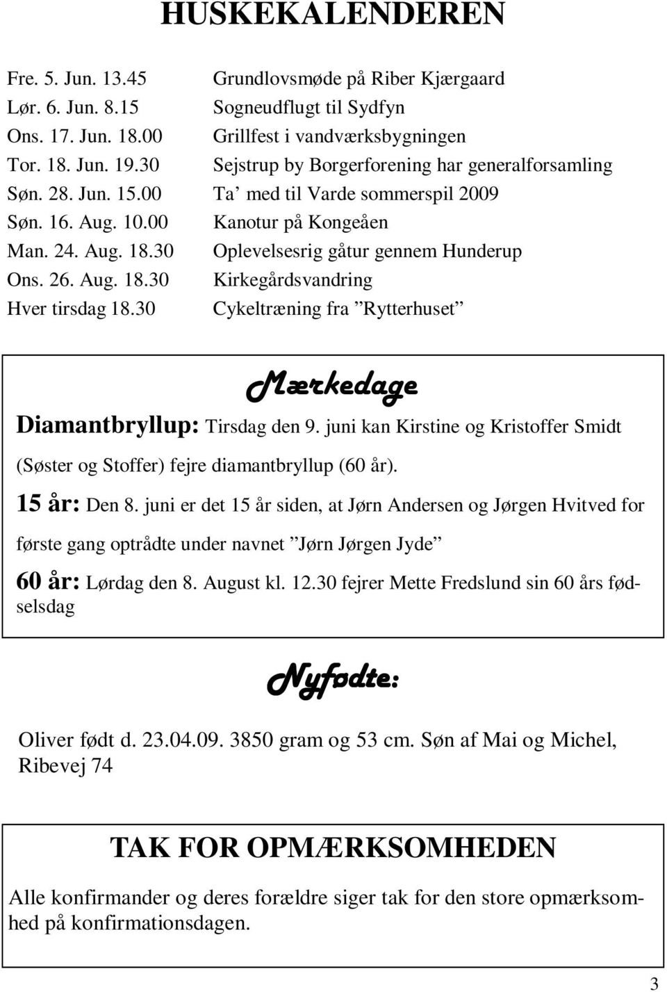 30 Oplevelsesrig gåtur gennem Hunderup Ons. 26. Aug. 18.30 Kirkegårdsvandring Hver tirsdag 18.30 Cykeltræning fra Rytterhuset Mærkedage Diamantbryllup: Tirsdag den 9.