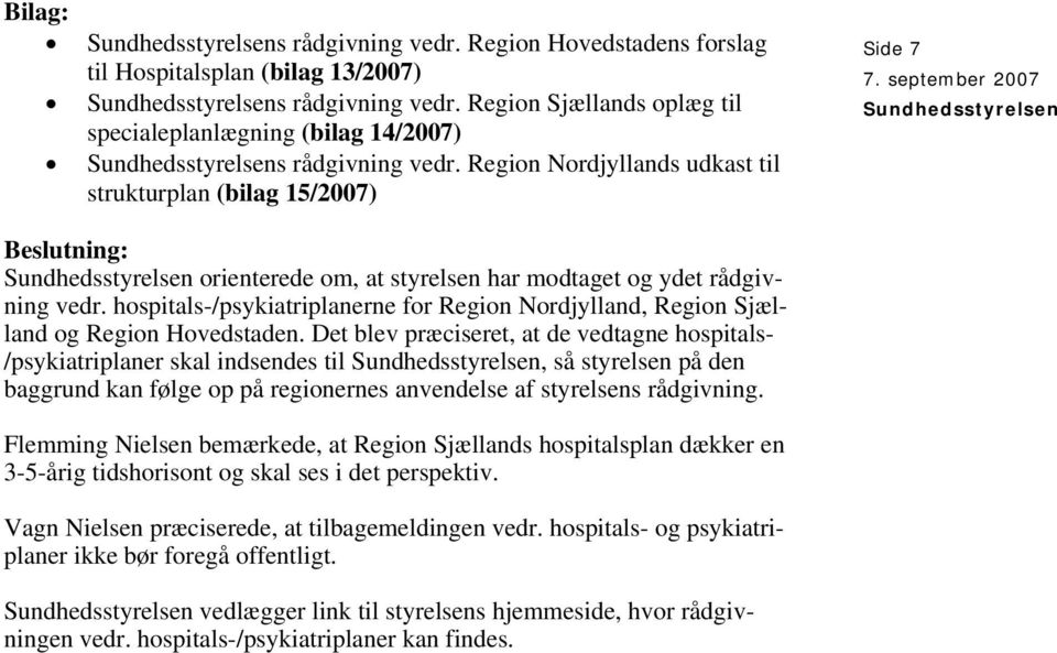 hospitals-/psykiatriplanerne for Region Nordjylland, Region Sjælland og Region Hovedstaden.