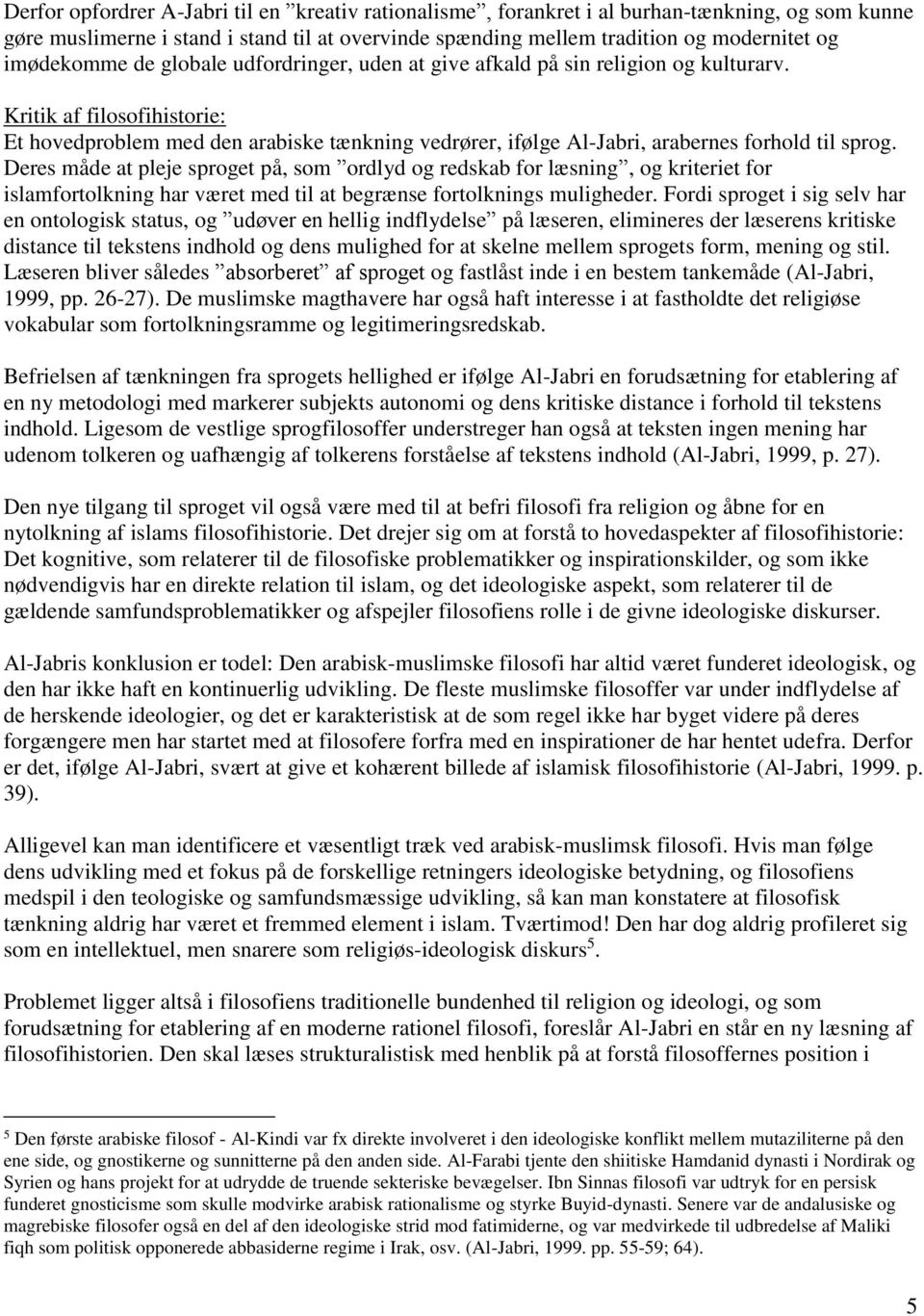 Kritik af filosofihistorie: Et hovedproblem med den arabiske tænkning vedrører, ifølge Al-Jabri, arabernes forhold til sprog.