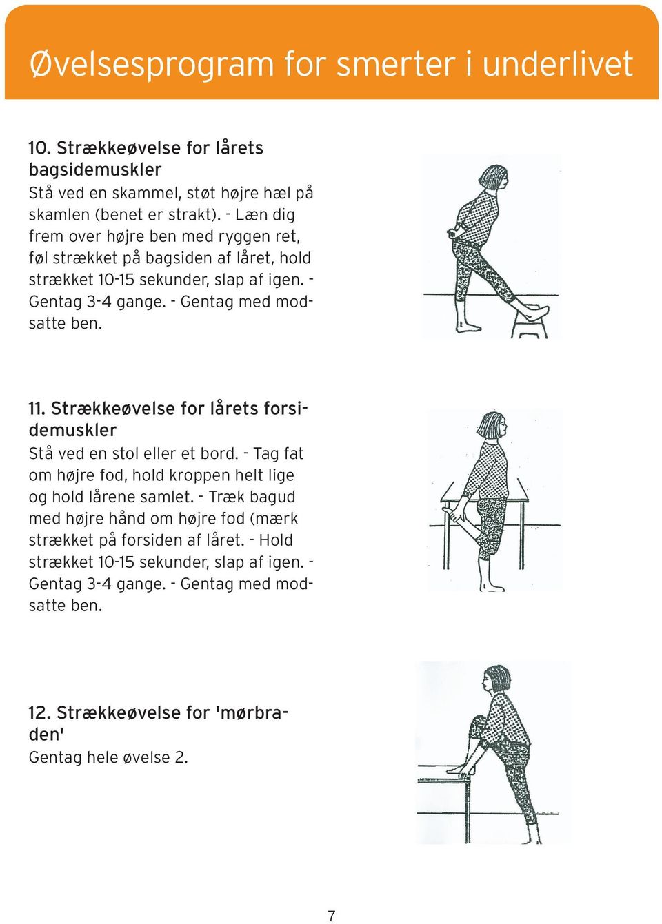 Strækkeøvelse for lårets forsidemuskler Stå ved en stol eller et bord. - Tag fat om højre fod, hold kroppen helt lige og hold lårene samlet.