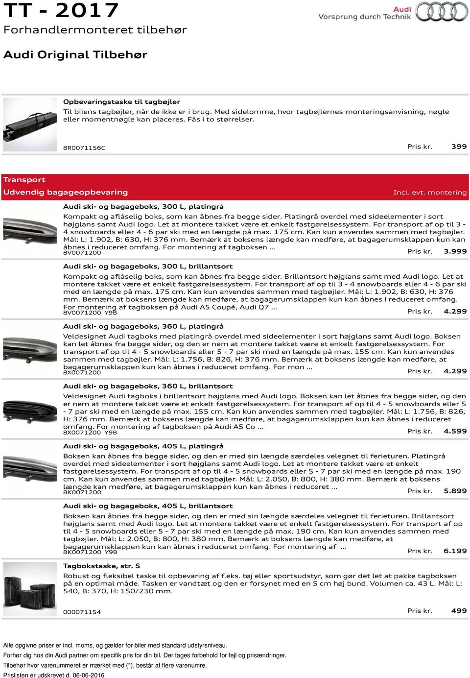 Platingrå overdel med sideelementer i sort højglans samt Audi logo. Let at montere takket være et enkelt fastgørelsessystem.