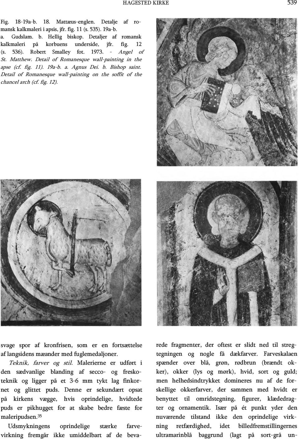 b. Bishop saint. Detail of Romanesque wall-painting on the soffit of the chancel arch (cf. fig. 12). svage spor af kronfrisen, som er en fortsættelse af langsidens mæander med fuglemedaljoner.
