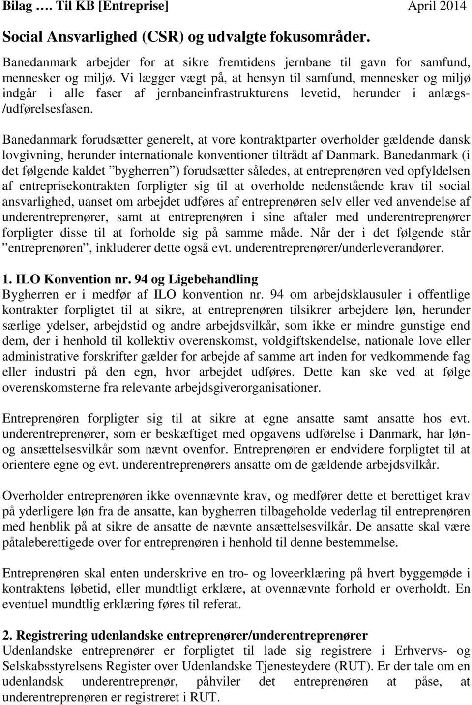 Banedanmark forudsætter generelt, at vore kontraktparter overholder gældende dansk lovgivning, herunder internationale konventioner tiltrådt af Danmark.