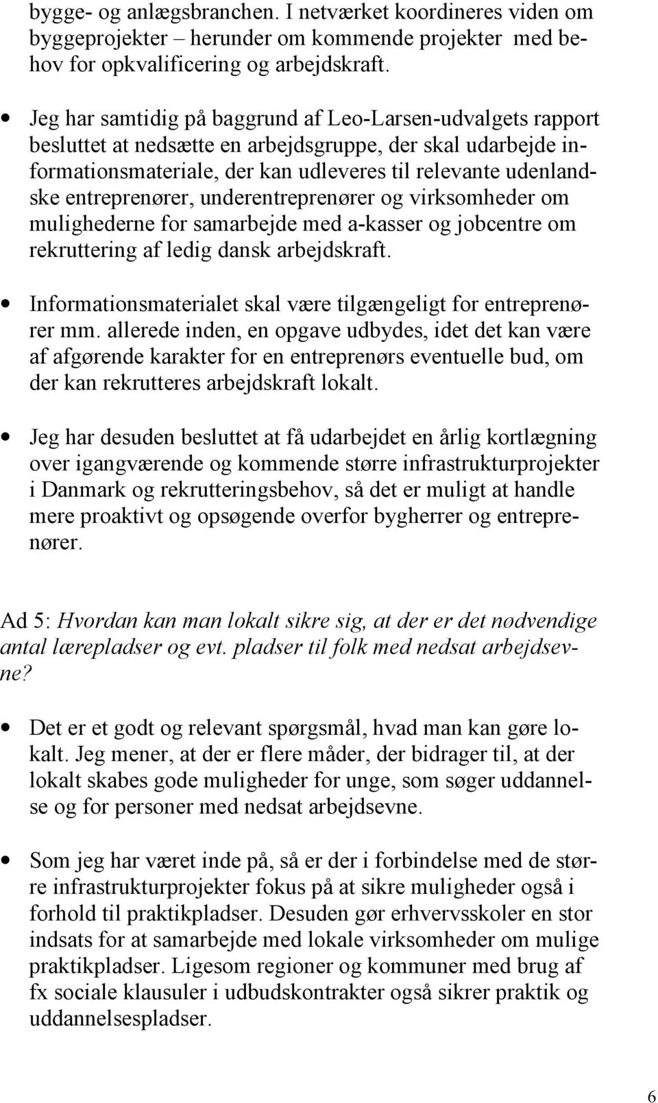 entreprenører, underentreprenører og virksomheder om mulighederne for samarbejde med a-kasser og jobcentre om rekruttering af ledig dansk arbejdskraft.