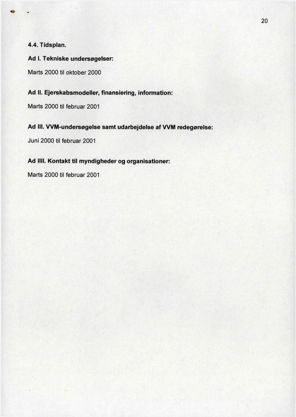 Ejerskabsmodeller, finansiering, information: Marts 2000 til februar 2001 Ad III.