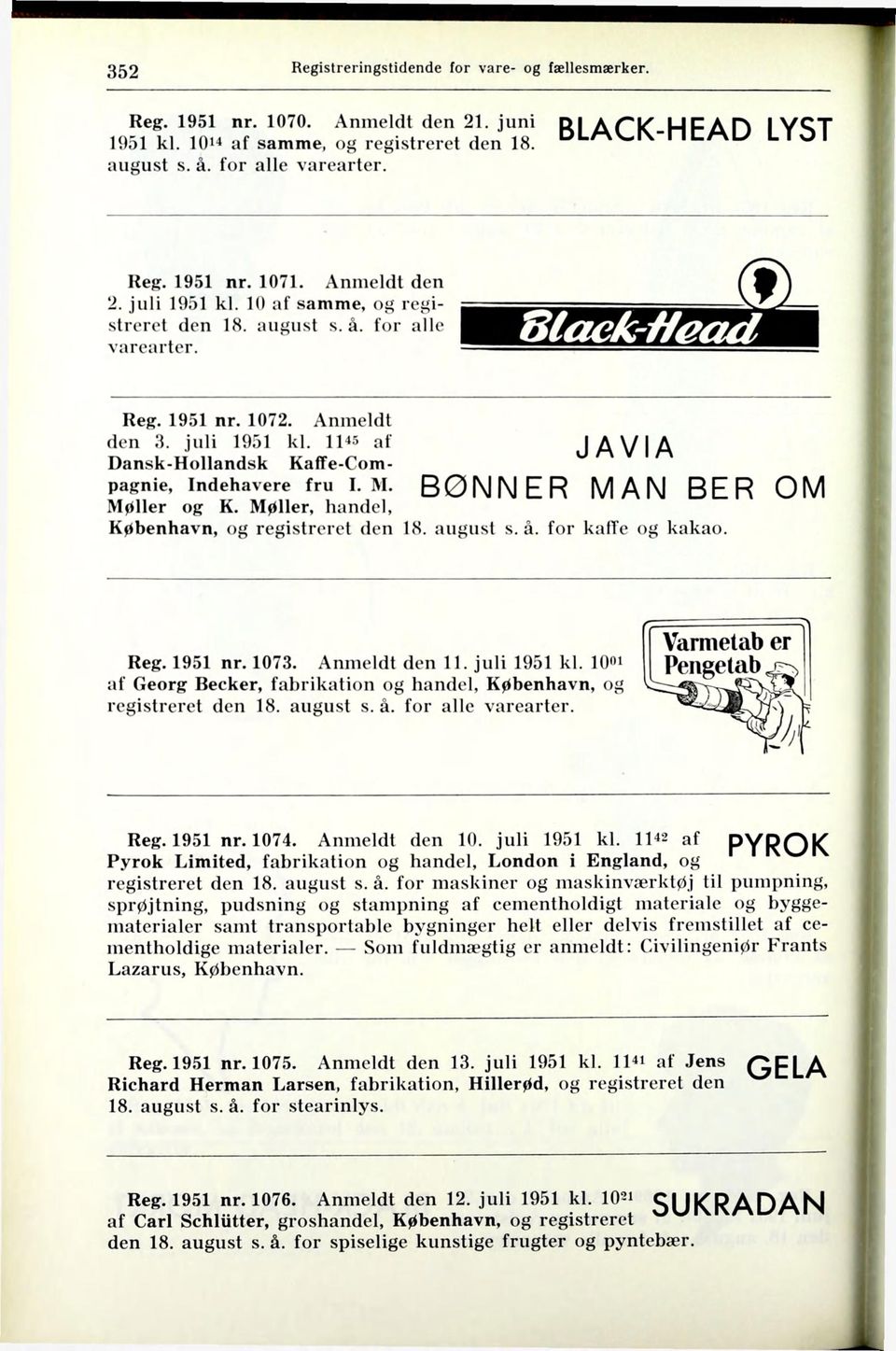 M. Møller og K. Møller, handel, København, og registreret den 18. august s. å. for kalte og kakao. BØNNER MAN BER OM Reg. 1951 nr. 1073. Anmeldt den 11. juli 1951 kl.