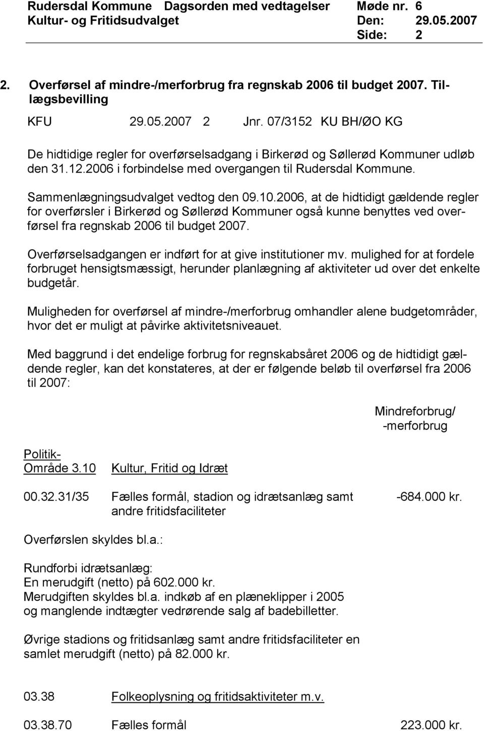 Sammenlægningsudvalget vedtog den 09.10.2006, at de hidtidigt gældende regler for overførsler i Birkerød og Søllerød Kommuner også kunne benyttes ved overførsel fra regnskab 2006 til budget 2007.