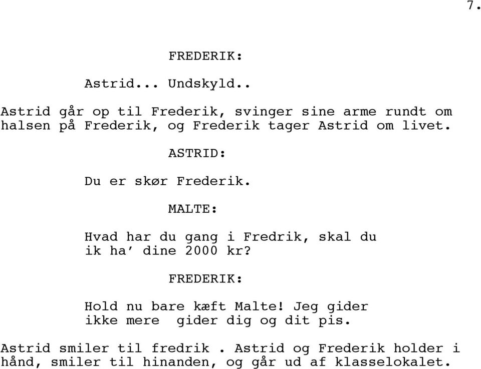 Astrid om livet. Du er skør Frederik. Hvad har du gang i Fredrik, skal du ik ha dine 2000 kr?