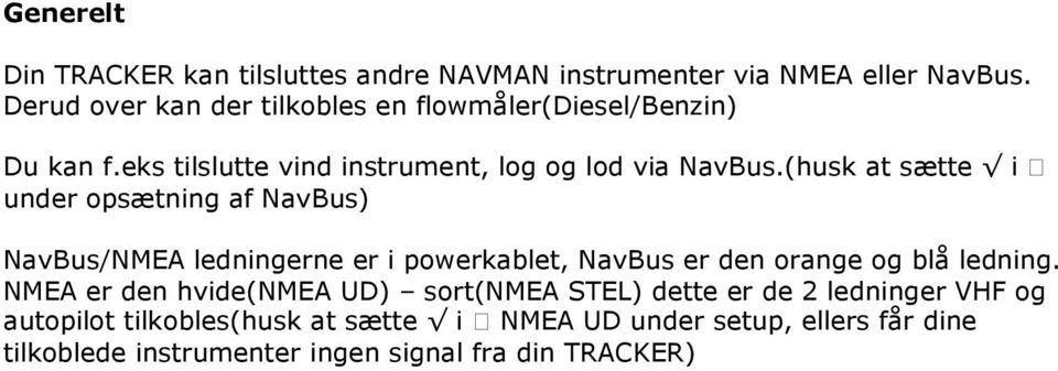 (husk at sætte i under opsætning af NavBus) NavBus/NMEA ledningerne er i powerkablet, NavBus er den orange og blå ledning.
