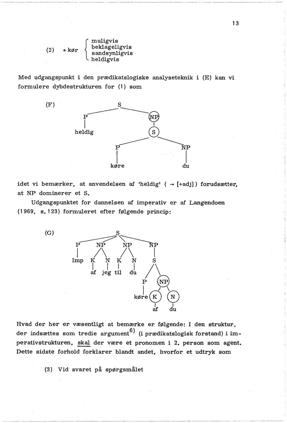 Udgangspunktet for dannesen af imperativ er af Langendaen (1969, s.