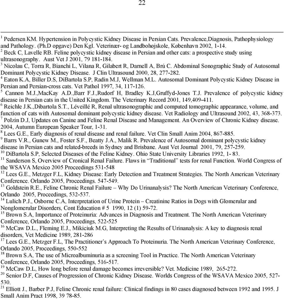 Aust Vet J 2001, 79 181-184. 3 Nicolau C, Torra R, Bianchi L, Vilana R, Gilabert R, Darnell A, Brú C. Abdominal Sonographic Study of Autosomal Dominant Polycystic Kidney Disease.