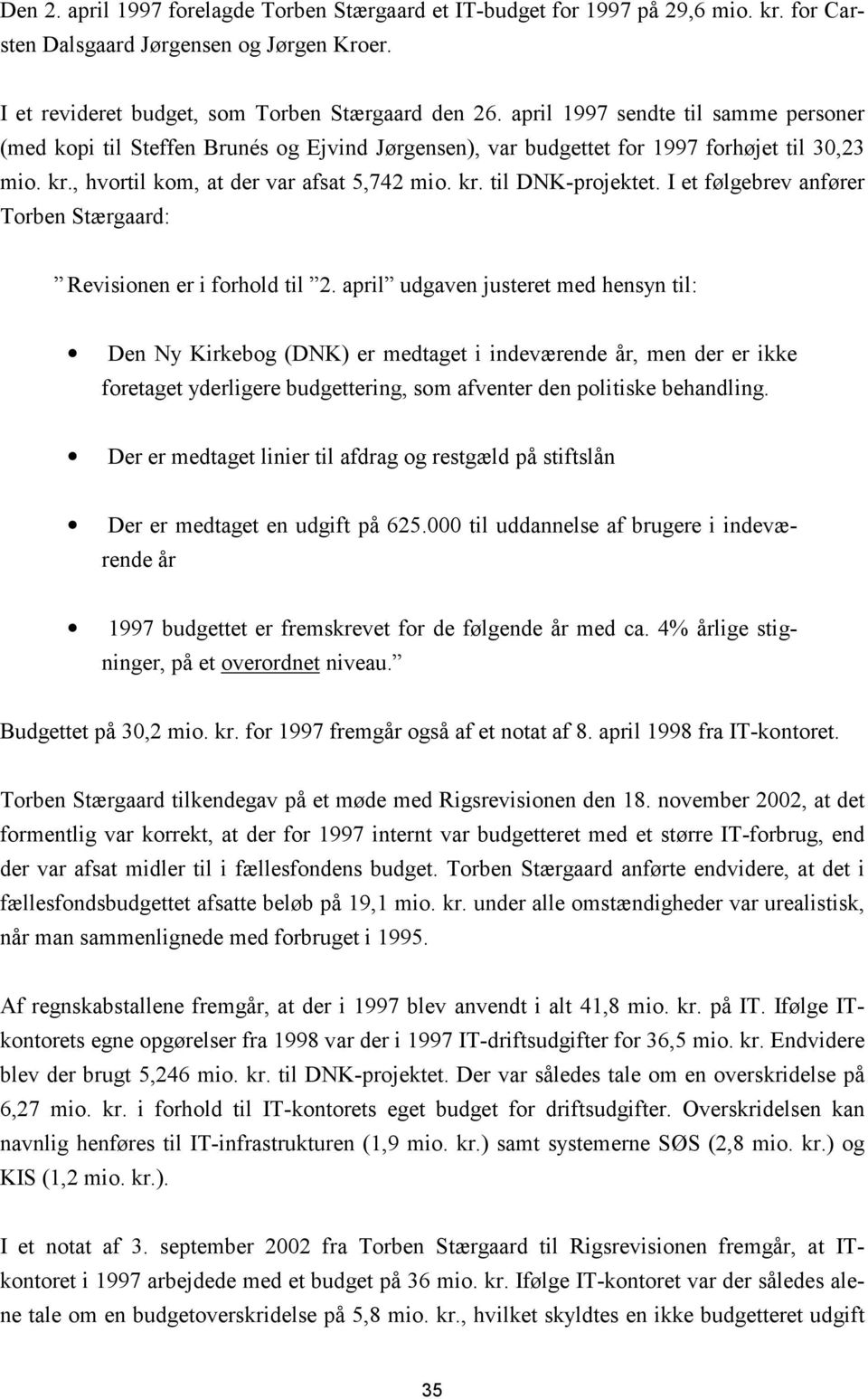 I et følgebrev anfører Torben Stærgaard: Revisionen er i forhold til 2.