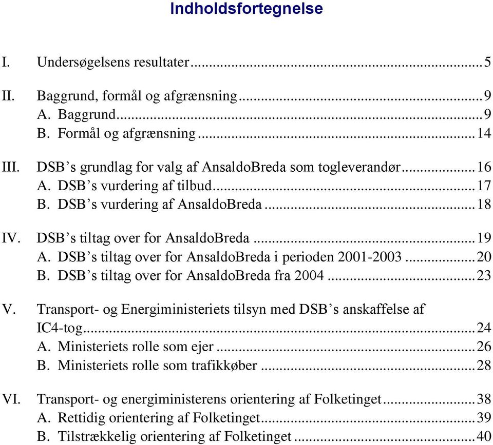 DSB s tiltag over for AnsaldoBreda i perioden 2001-2003... 20 B. DSB s tiltag over for AnsaldoBreda fra 2004... 23 V. Transport- og Energiministeriets tilsyn med DSB s anskaffelse af IC4-tog.