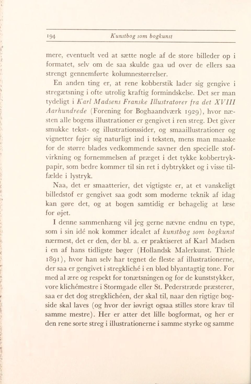 Det ser man tydeligt i Karl Madsens Franske Illustratorer fra det XVIII Aarhundrede (Forening for Boghaandværk 1929), hvor næsten alle bogens illustrationer er gengivet i ren streg.