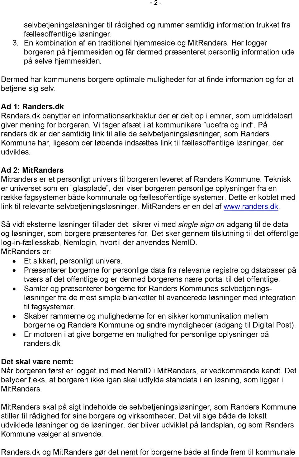 Dermed har kommunens borgere optimale muligheder for at finde information og for at betjene sig selv. Ad 1: Randers.dk Randers.