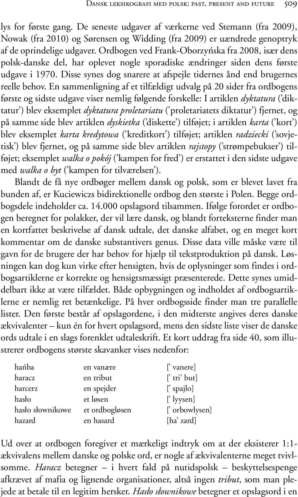 Ordbogen ved Frank-Oborzyńska fra 2008, især dens polsk-danske del, har oplevet nogle sporadiske ændringer siden dens første udgave i 1970.