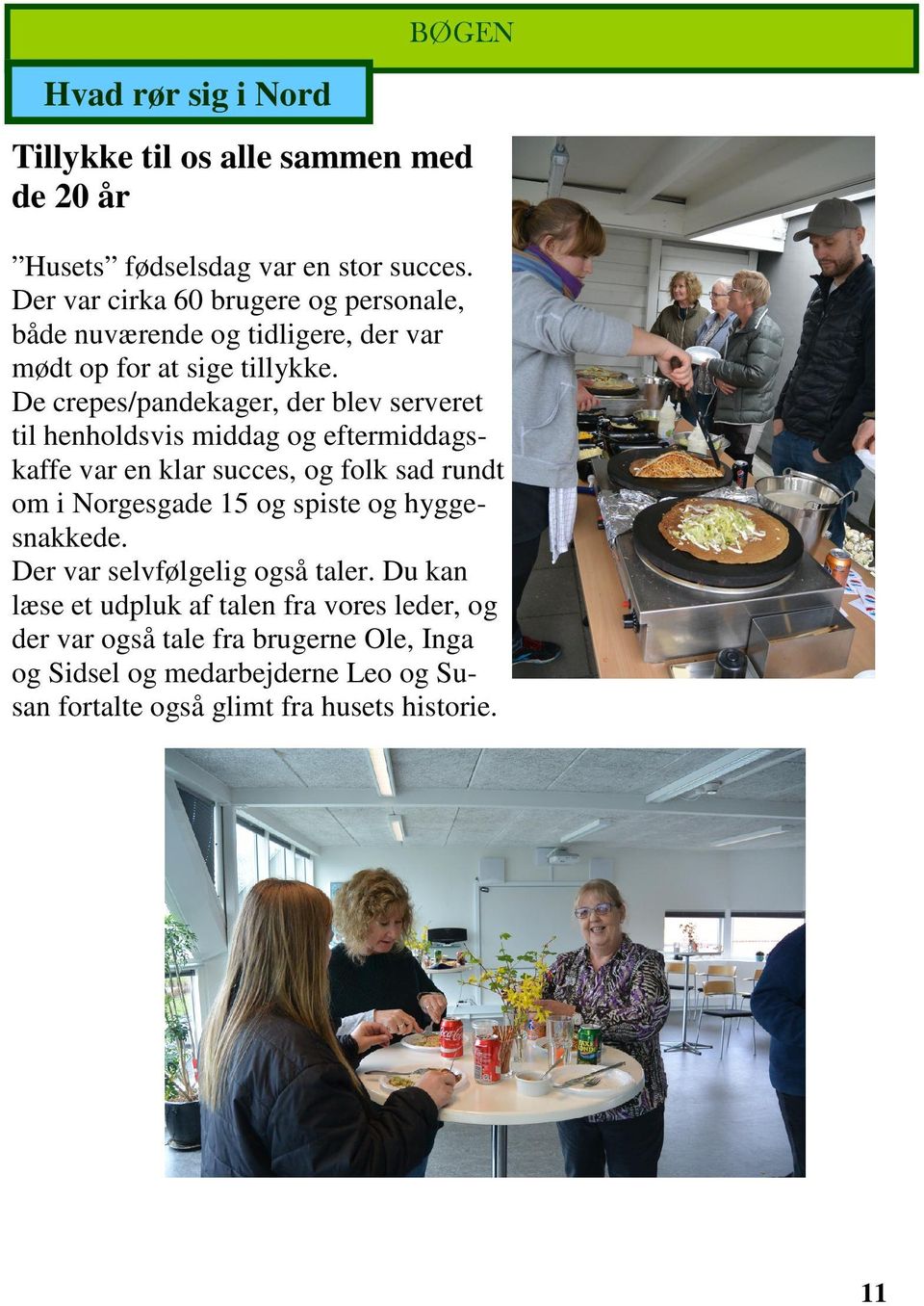 De crepes/pandekager, der blev serveret til henholdsvis middag og eftermiddagskaffe var en klar succes, og folk sad rundt om i Norgesgade 15 og