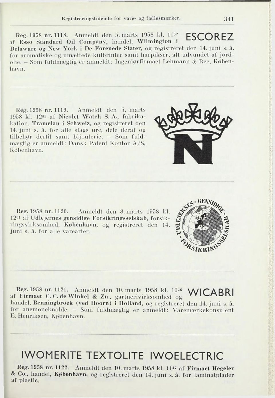 1205 af Nicolet Watch S. A., fabrikakation, Tramelan i Schweiz, og registreret den 14. juni s. å. for alle slags ure, dele deraf og tilbehør dertil samt ])ijouterie.
