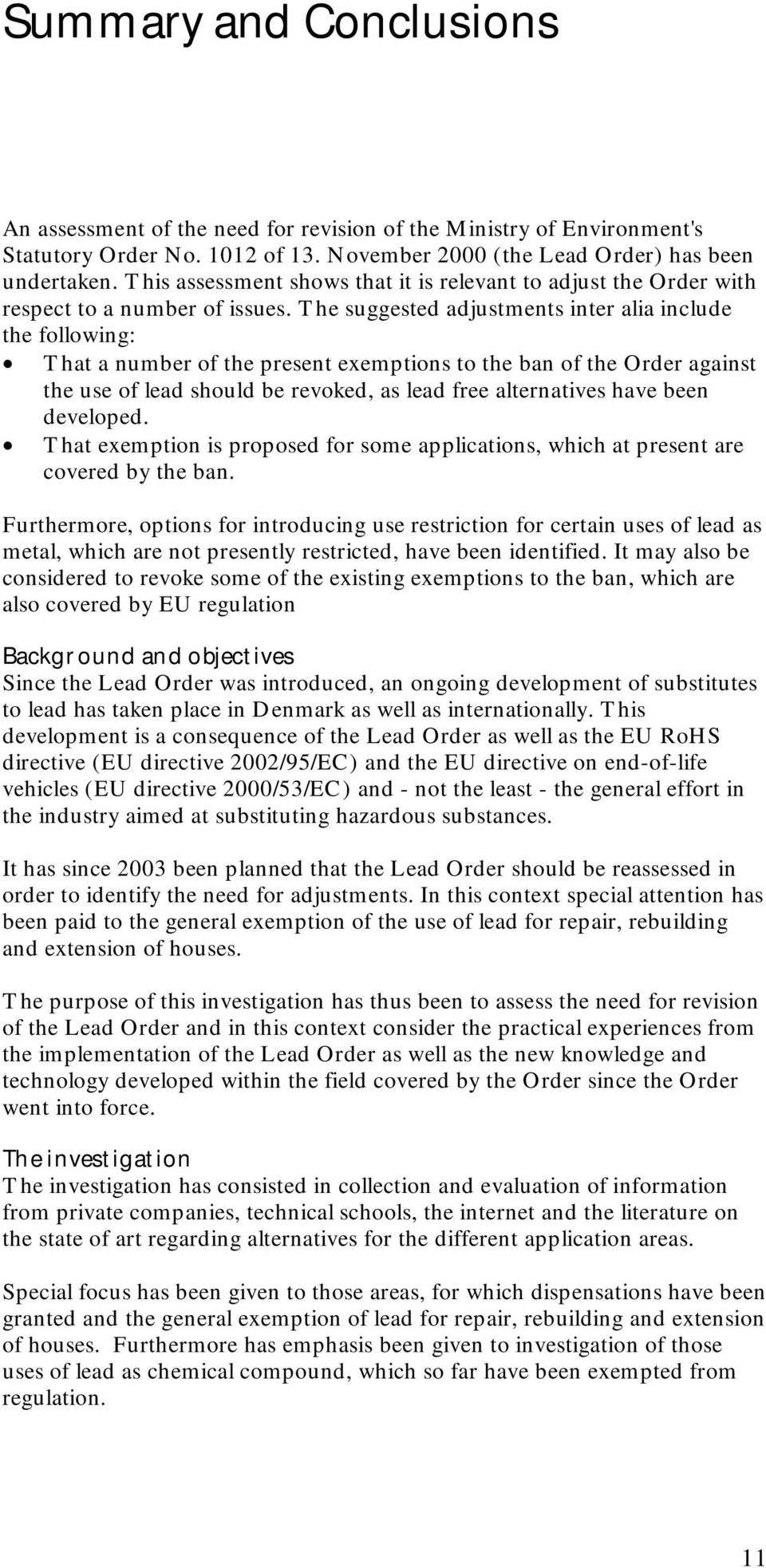 The suggested adjustments inter alia include the following: That a number of the present exemptions to the ban of the Order against the use of lead should be revoked, as lead free alternatives have