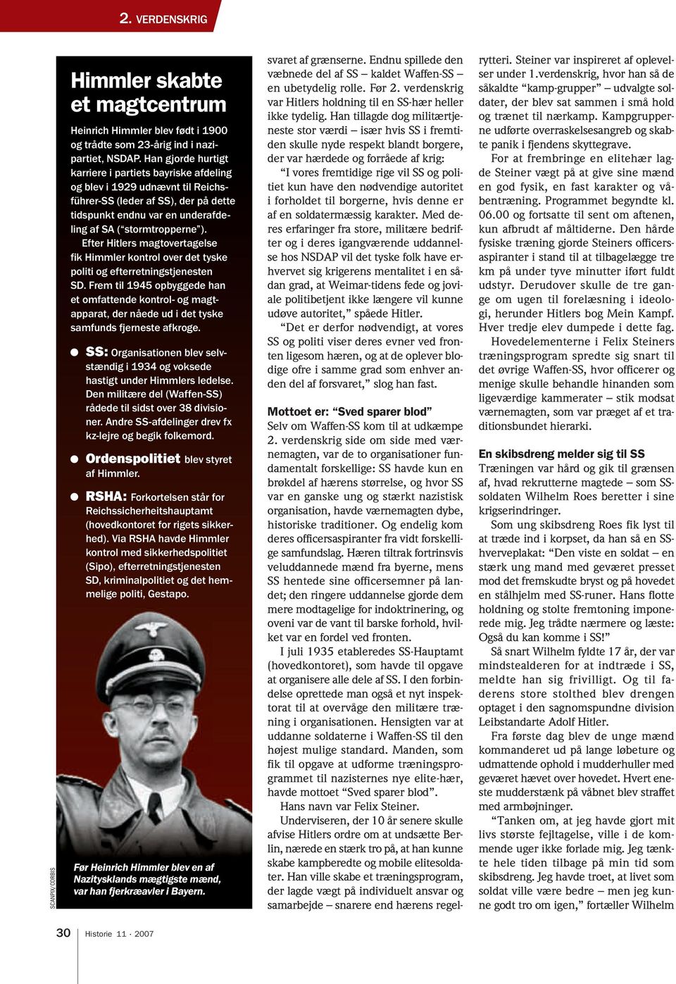 Efter Hitlers magtovertagelse fik Himmler kontrol over det tyske politi og efterretningstjenesten SD.