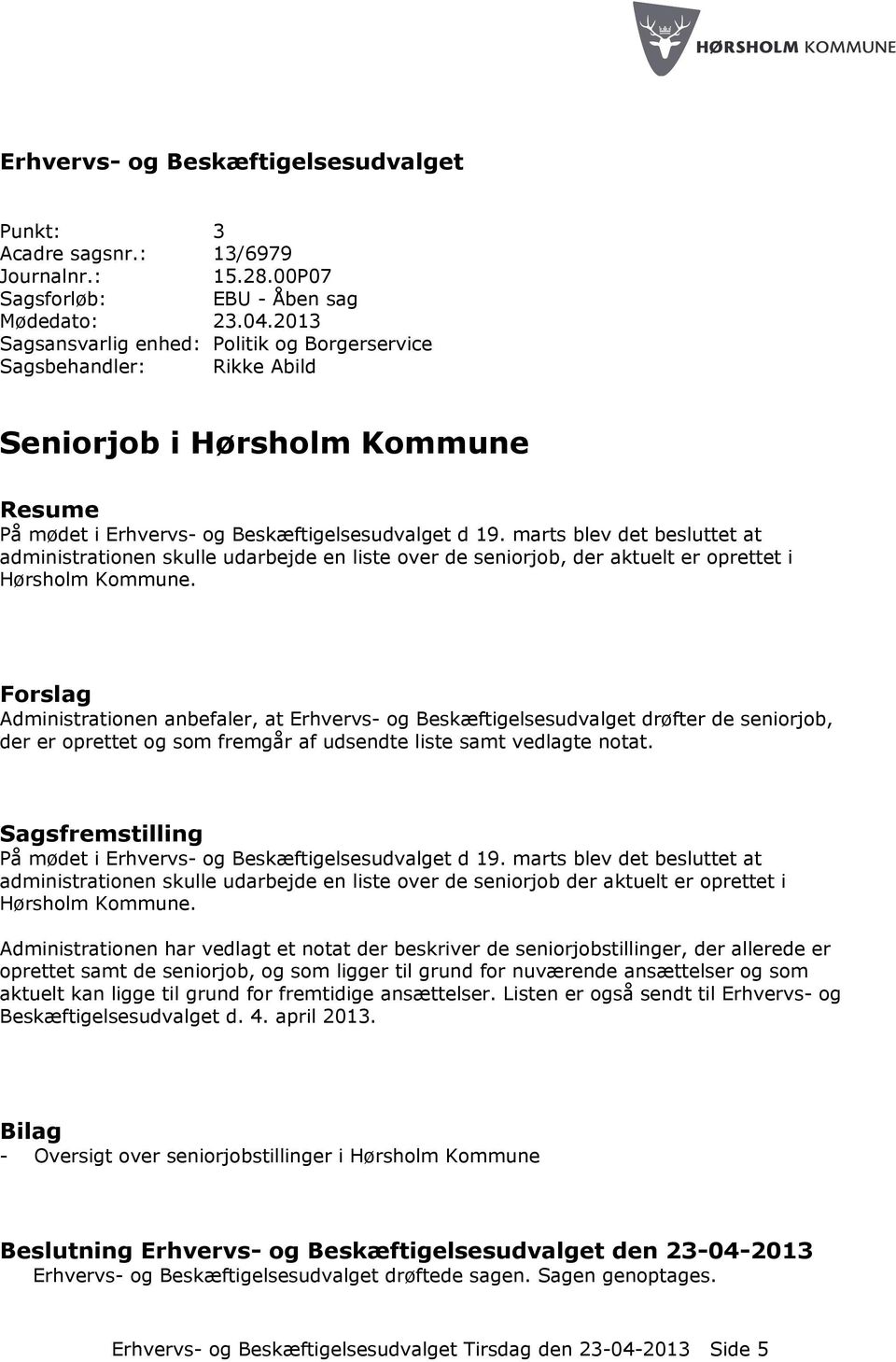marts blev det besluttet at administrationen skulle udarbejde en liste over de seniorjob, der aktuelt er oprettet i Hørsholm Kommune.