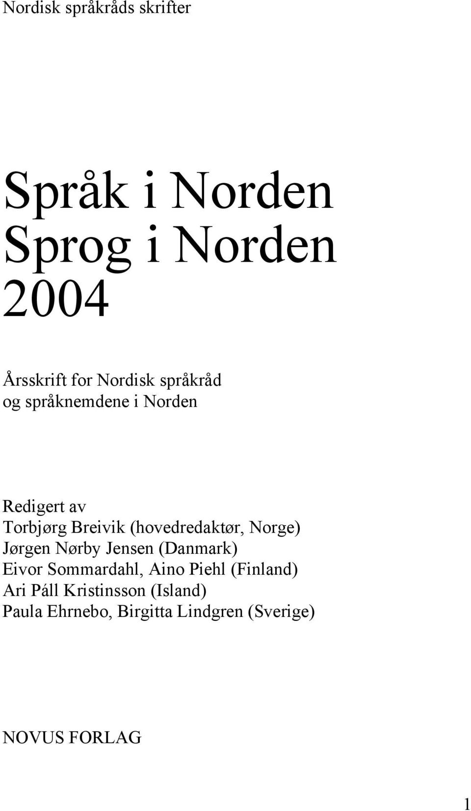 (hovedredaktør, Norge) Jørgen Nørby Jensen (Danmark) Eivor Sommardahl, Aino Piehl
