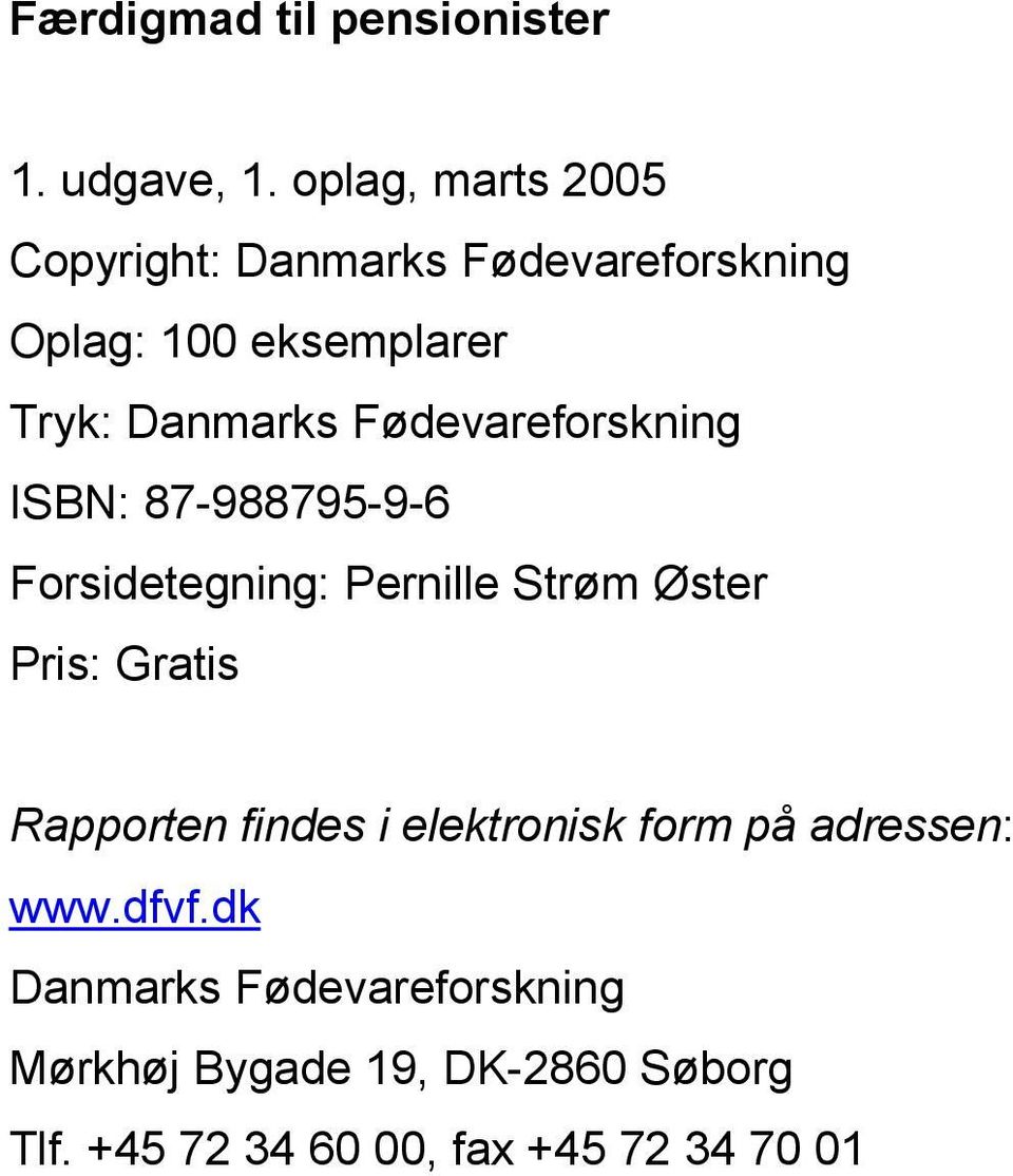 Fødevareforskning ISBN: 87-988795-9-6 Forsidetegning: Pernille Strøm Øster Pris: Gratis