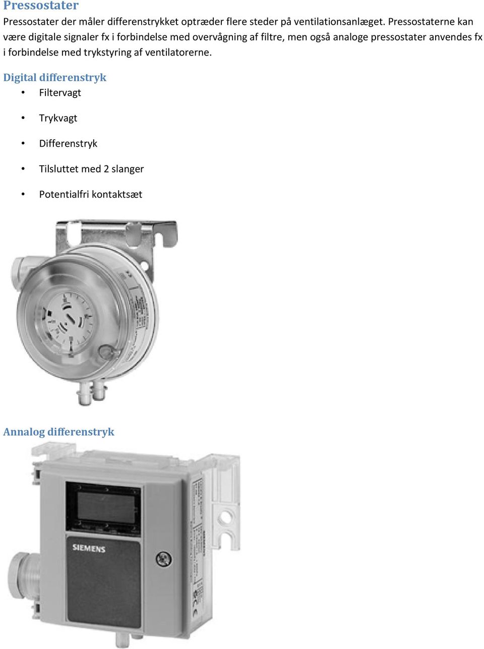 analoge pressostater anvendes fx i forbindelse med trykstyring af ventilatorerne.