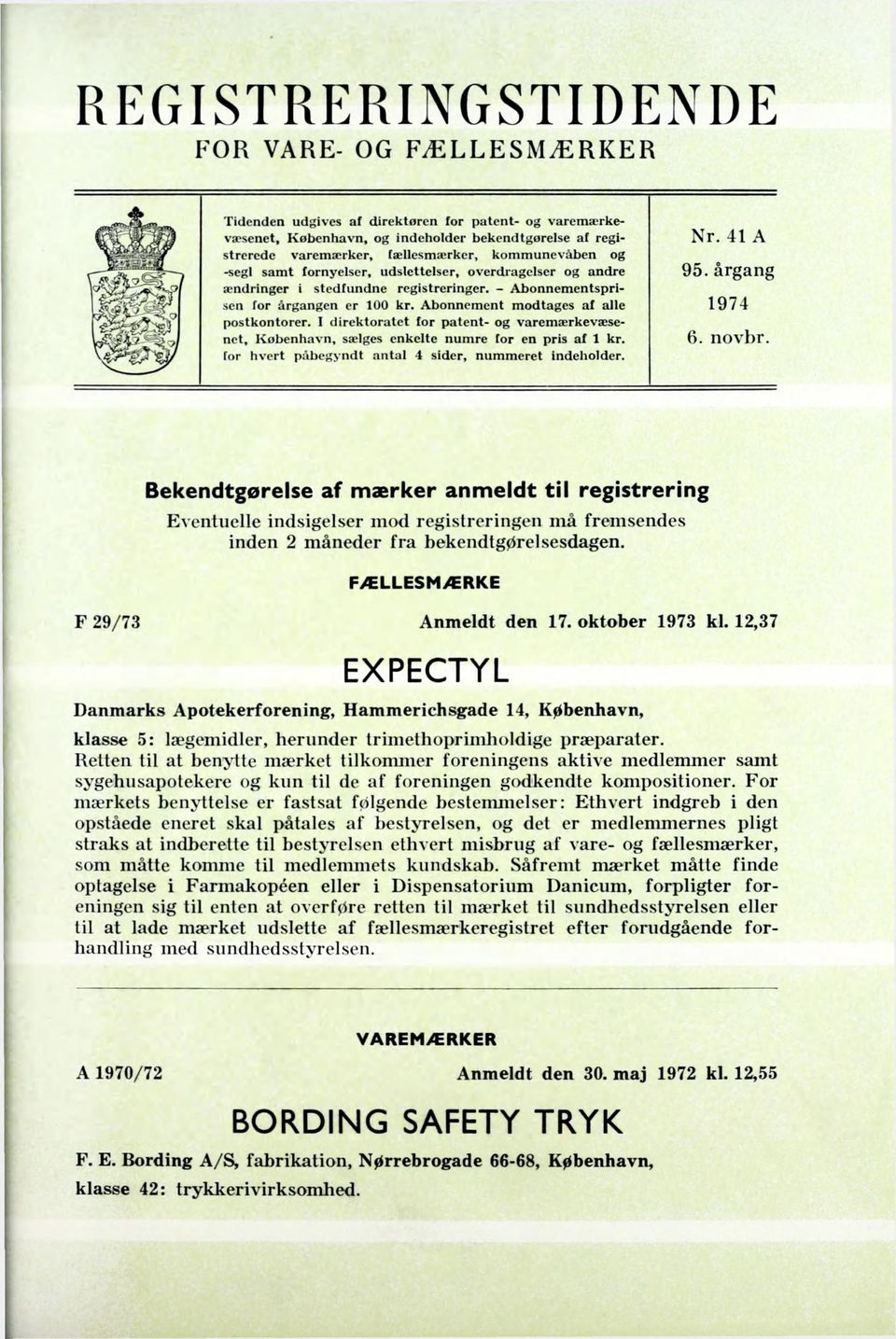 Abonnement modtages af alle 1974 postkontorer. I direktoratet for patent- og varemærkevæsenet, Kobenhavn, sælges enkelte numre for en pris af 1 kr. 6. novbr.