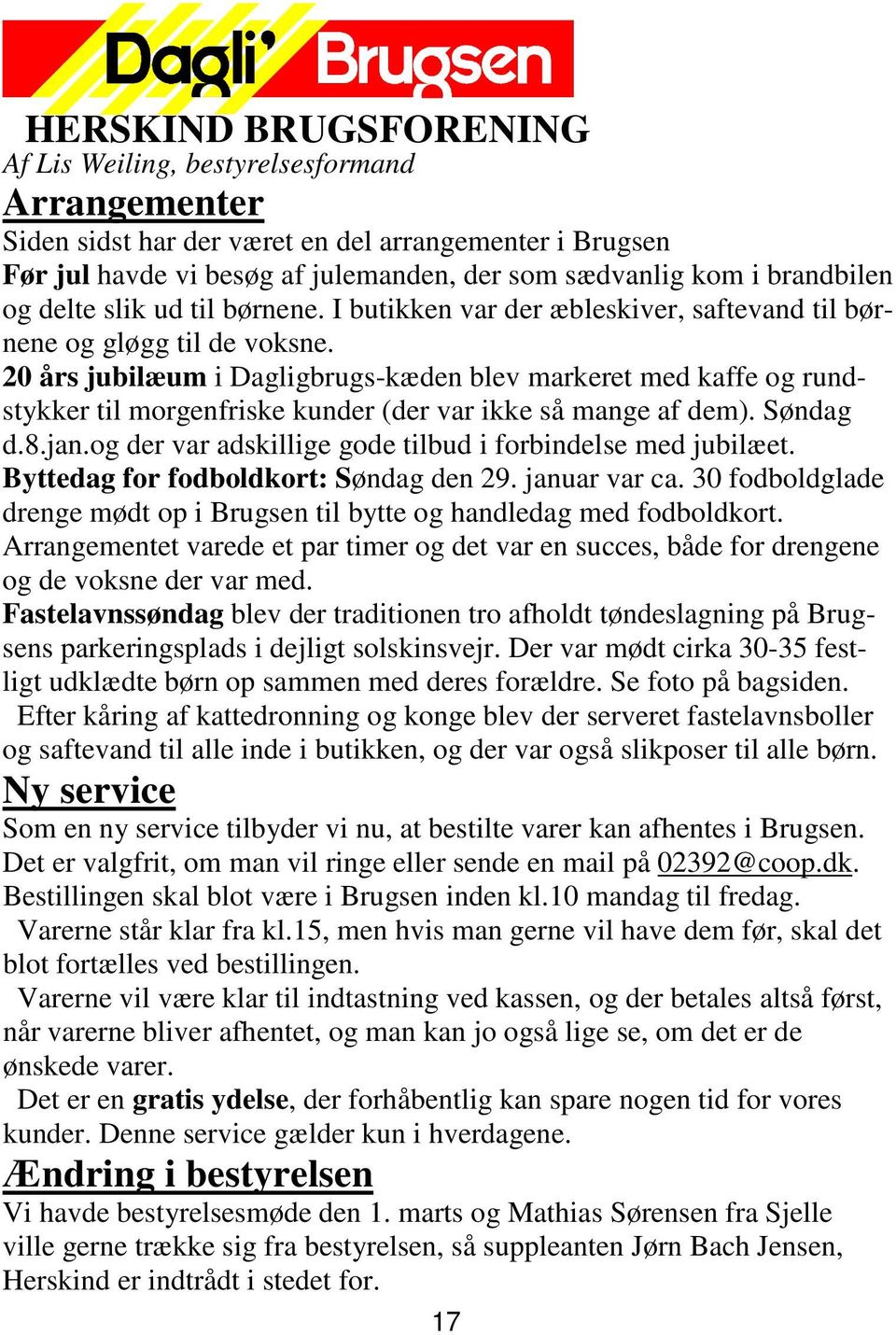 20 års jubilæum i Dagligbrugs-kæden blev markeret med kaffe og rundstykker til morgenfriske kunder (der var ikke så mange af dem). Søndag d.8.jan.