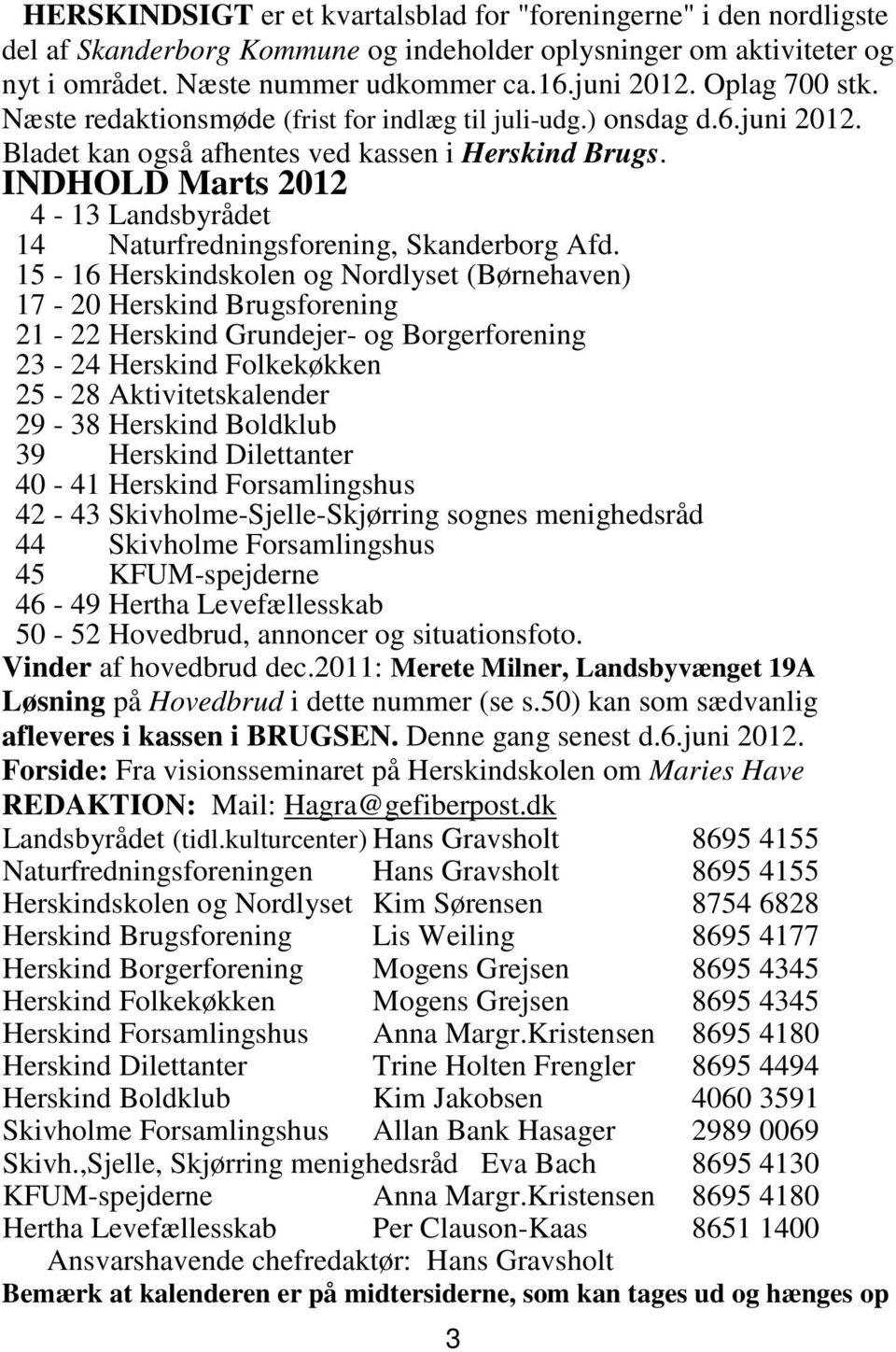 INDHOLD Marts 2012 4-13 Landsbyrådet 14 Naturfredningsforening, Skanderborg Afd.