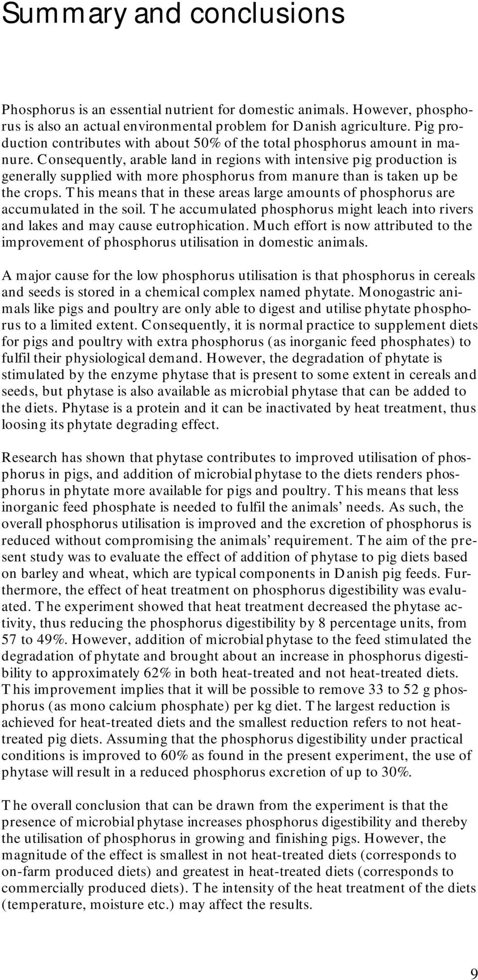 Consequently, arable land in regions with intensive pig production is generally supplied with more phosphorus from manure than is taken up be the crops.