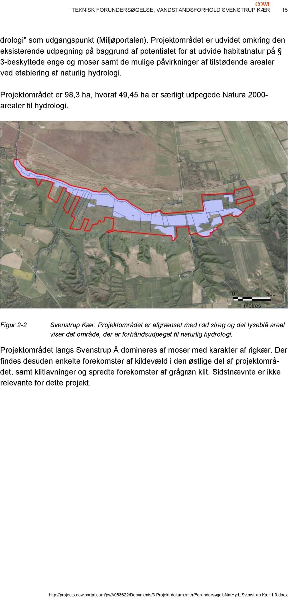 etablering af naturlig hydrologi. Projektområdet er 98,3 ha, hvoraf 49,45 ha er særligt udpegede Natura 2000- arealer til hydrologi. Figur 2-2 Svenstrup Kær.